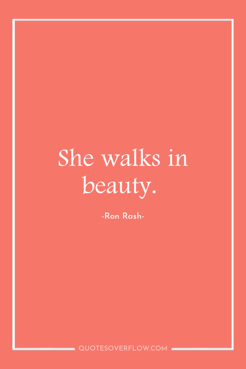 She walks in beauty. 
