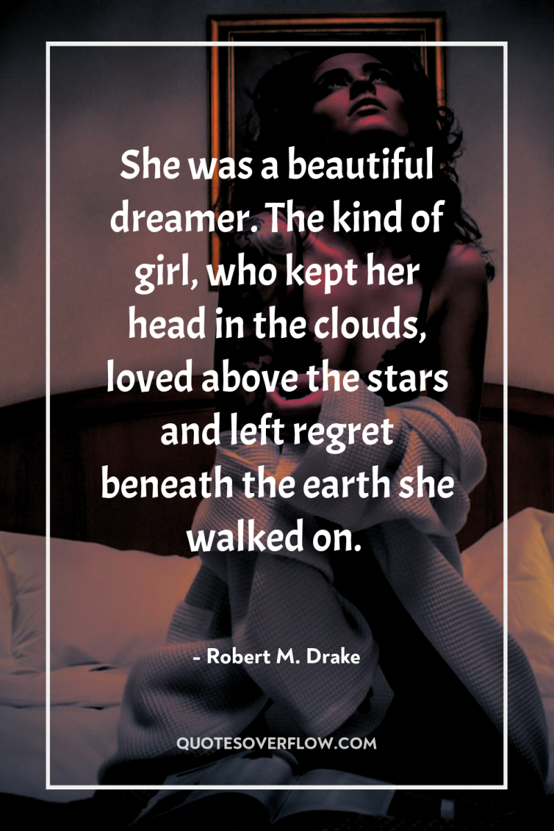 She was a beautiful dreamer. The kind of girl, who...