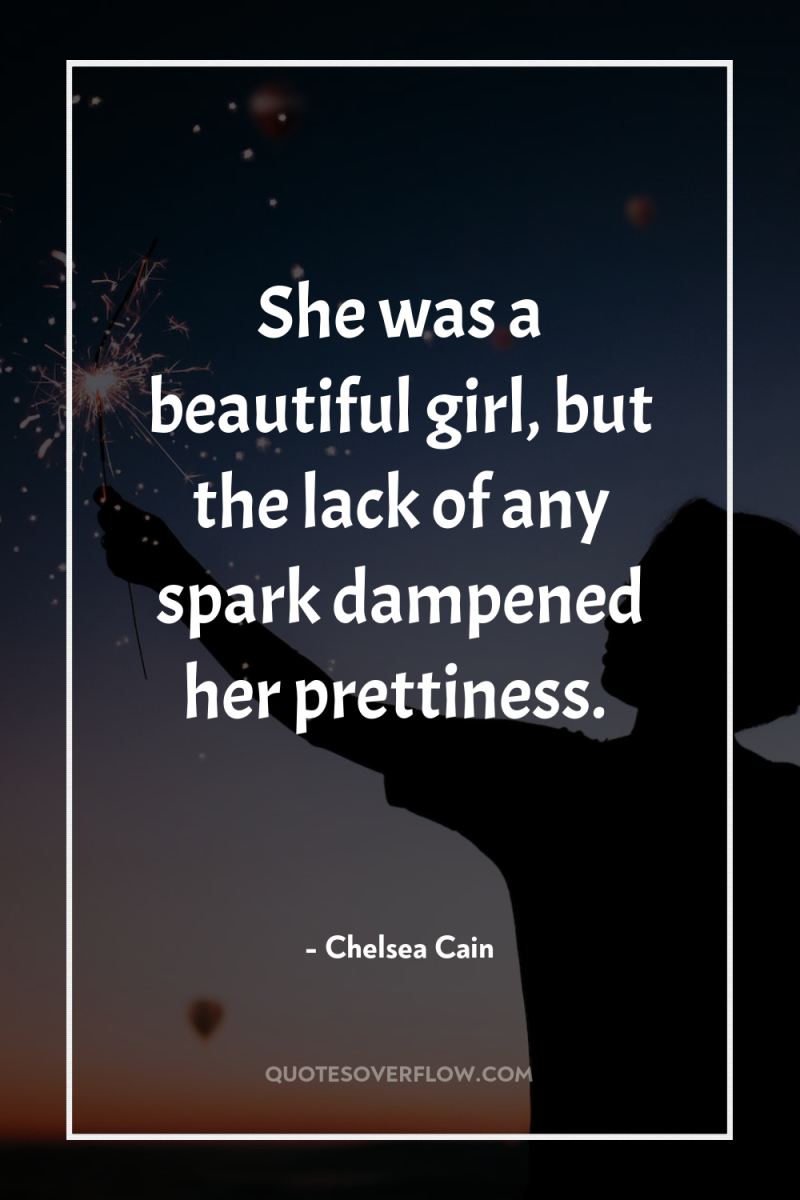 She was a beautiful girl, but the lack of any...