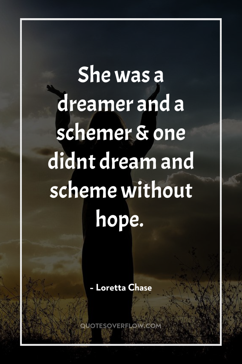 She was a dreamer and a schemer & one didnt...