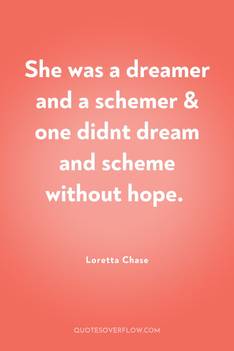 She was a dreamer and a schemer & one didnt...
