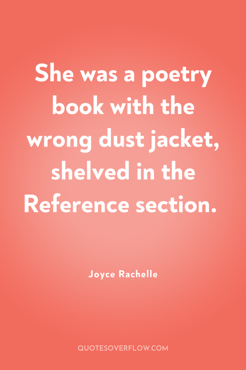 She was a poetry book with the wrong dust jacket,...