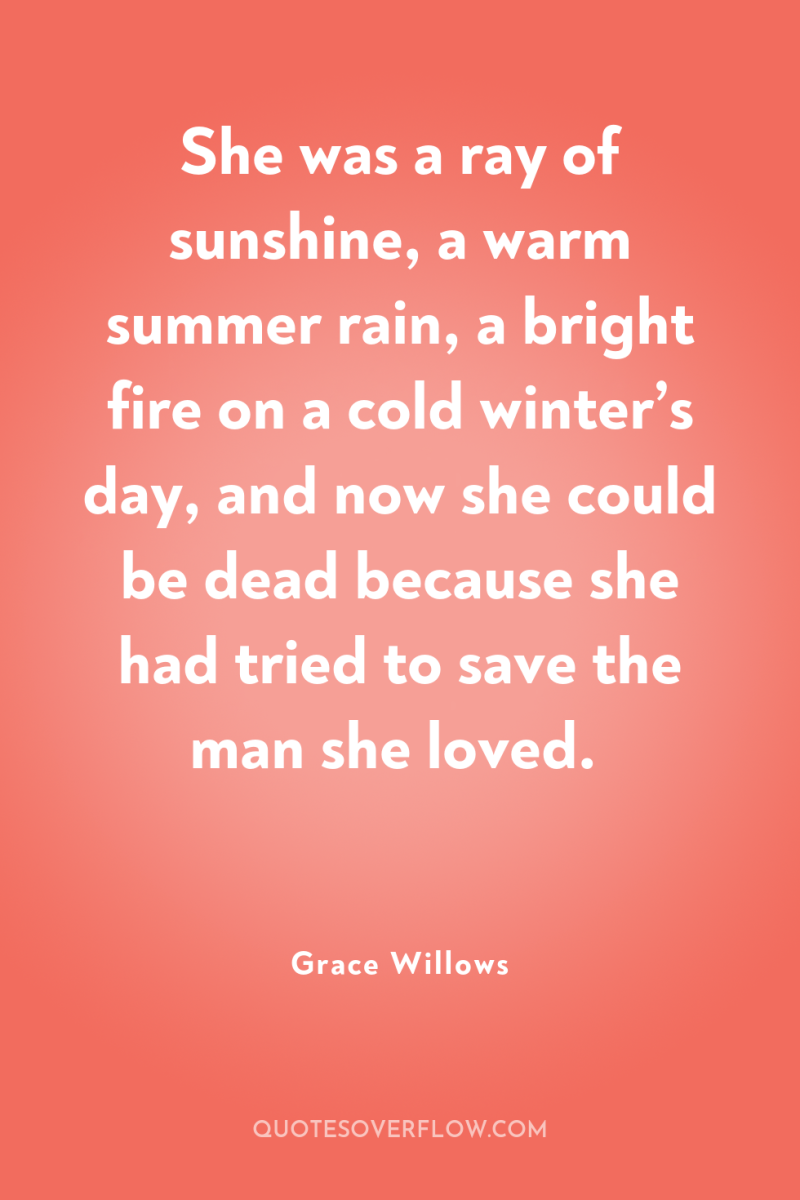 She was a ray of sunshine, a warm summer rain,...