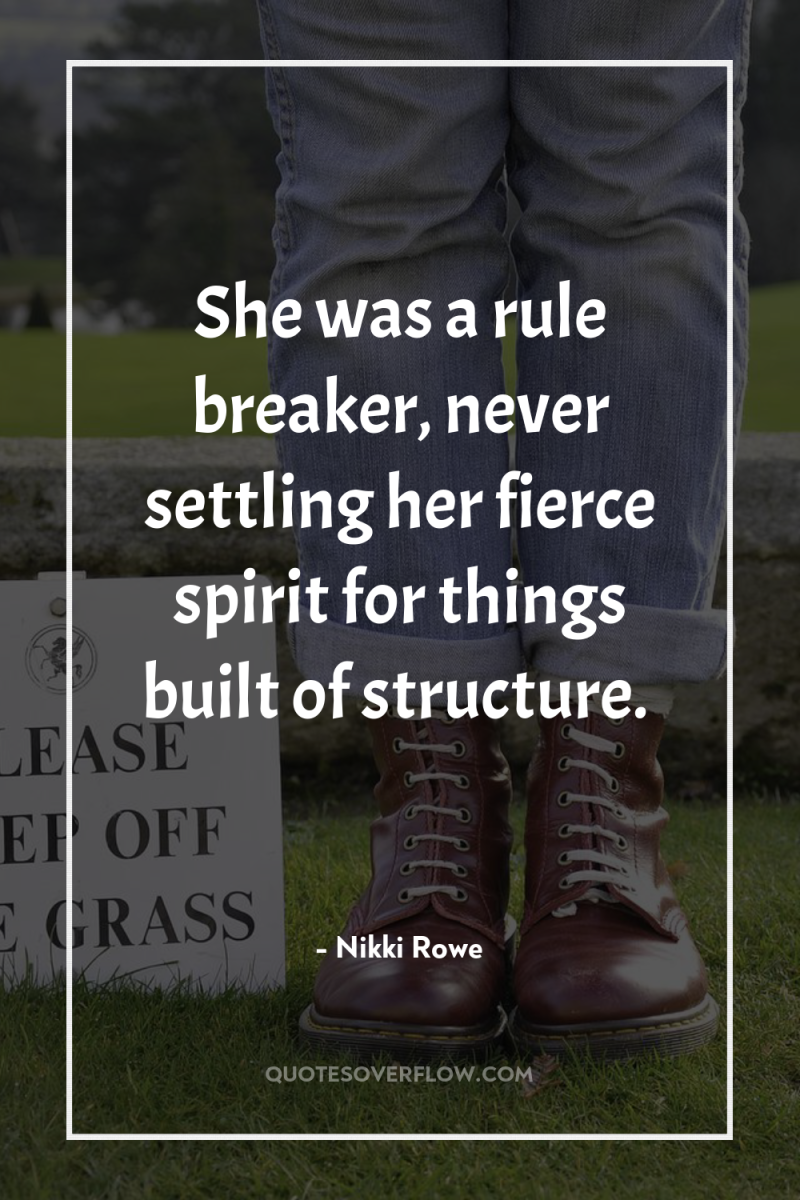 She was a rule breaker, never settling her fierce spirit...