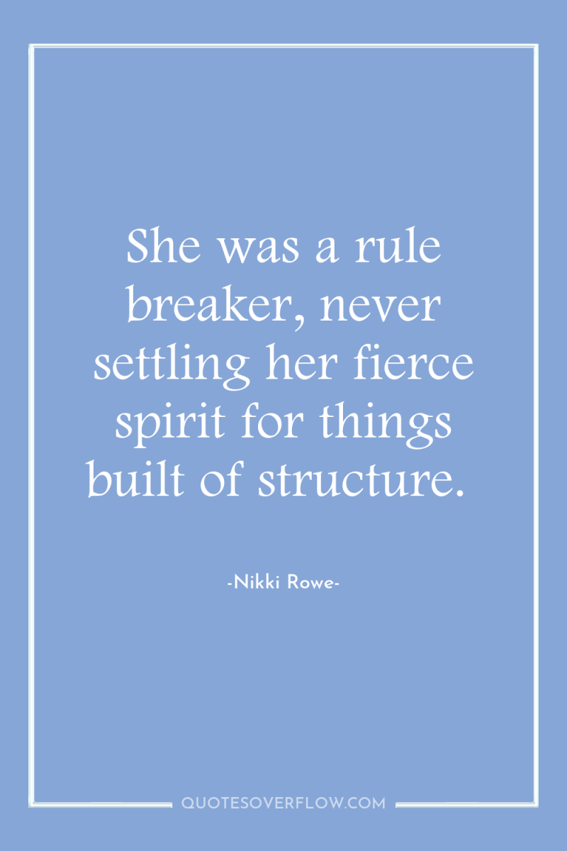 She was a rule breaker, never settling her fierce spirit...