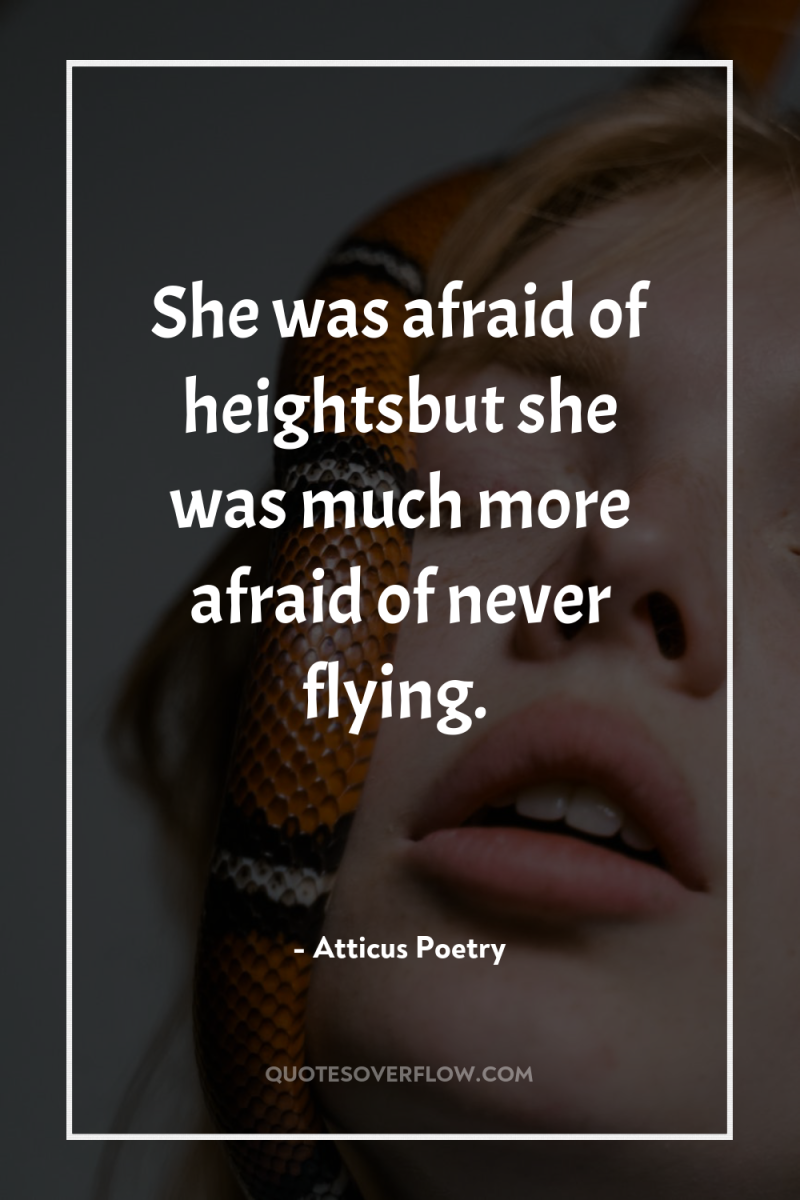 She was afraid of heightsbut she was much more afraid...