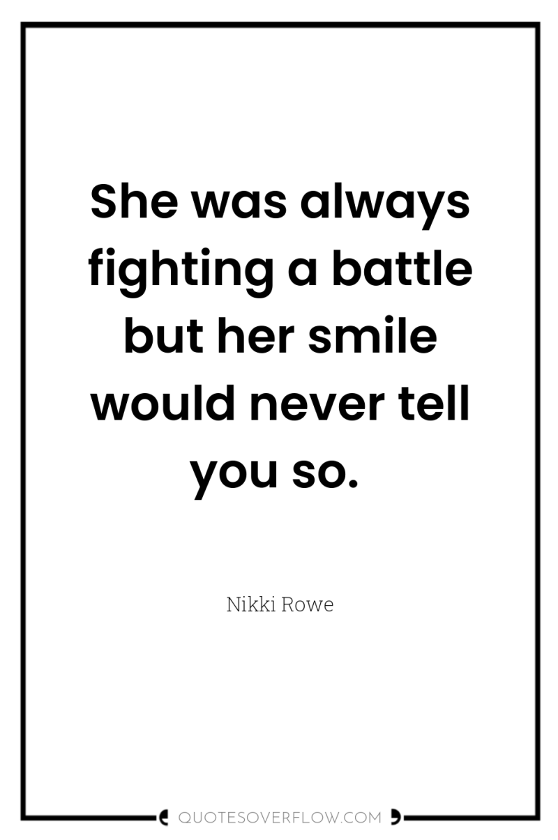 She was always fighting a battle but her smile would...