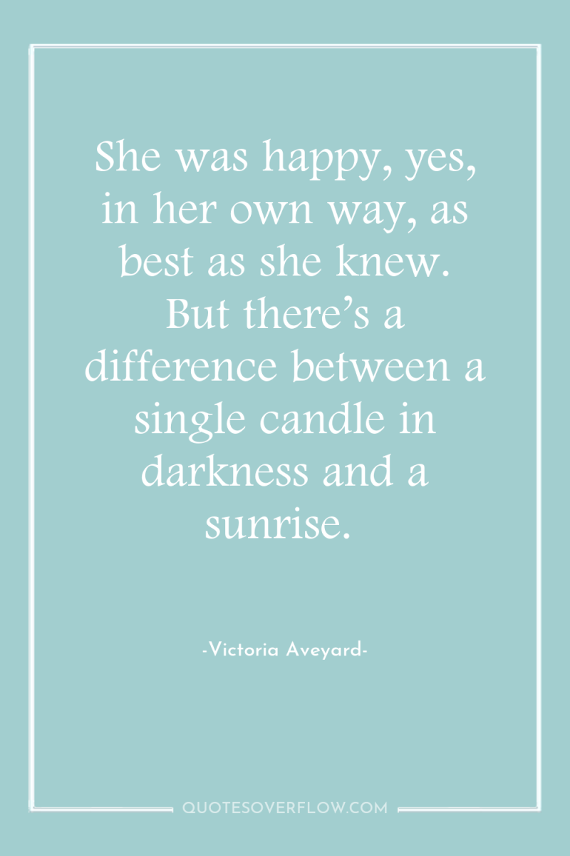 She was happy, yes, in her own way, as best...