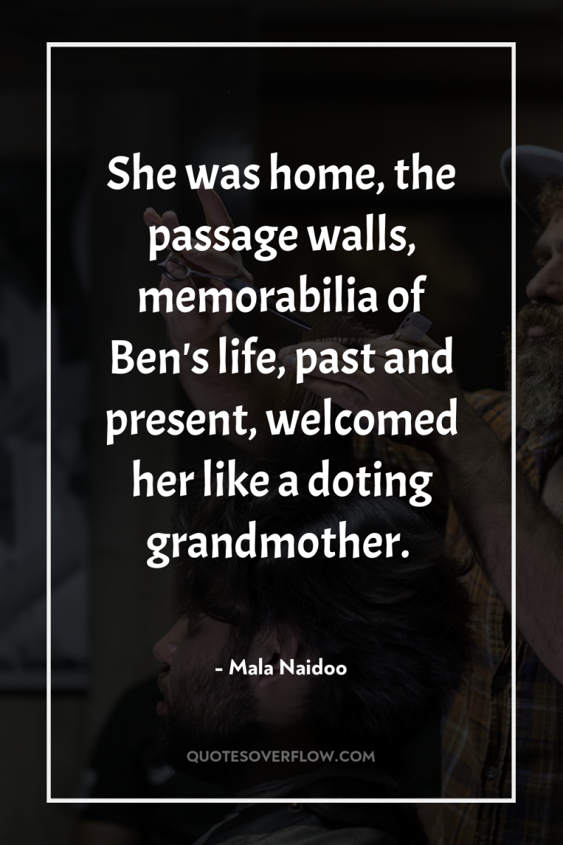 She was home, the passage walls, memorabilia of Ben's life,...