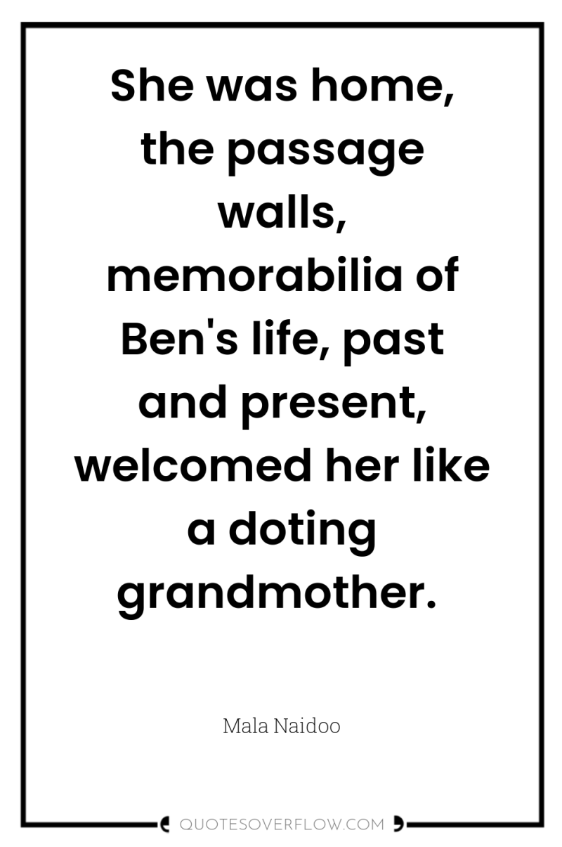 She was home, the passage walls, memorabilia of Ben's life,...