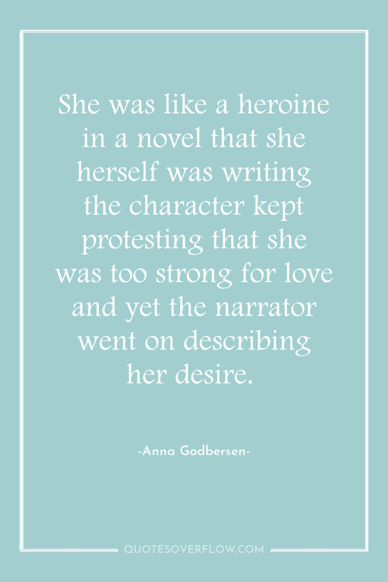 She was like a heroine in a novel that she...