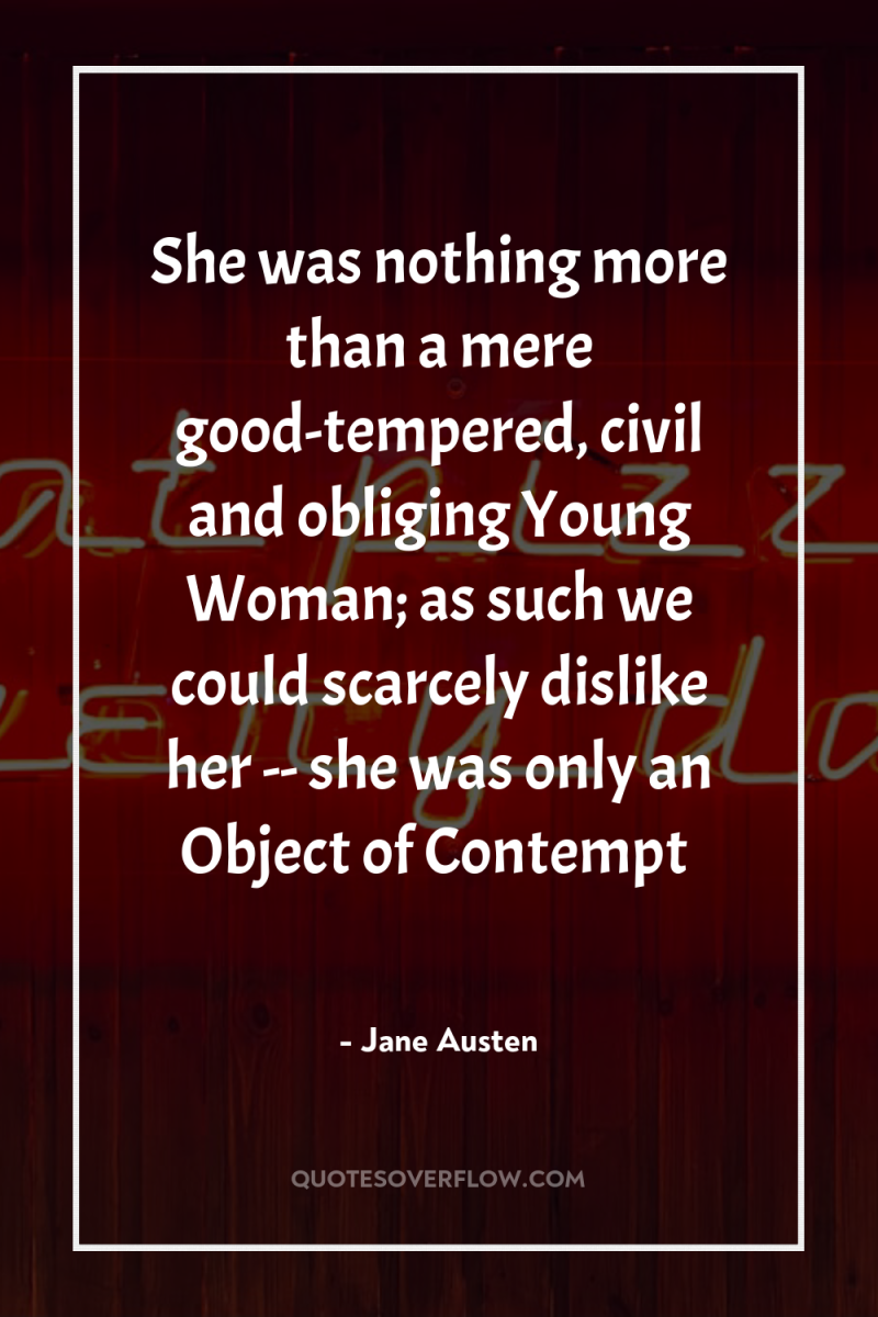 She was nothing more than a mere good-tempered, civil and...