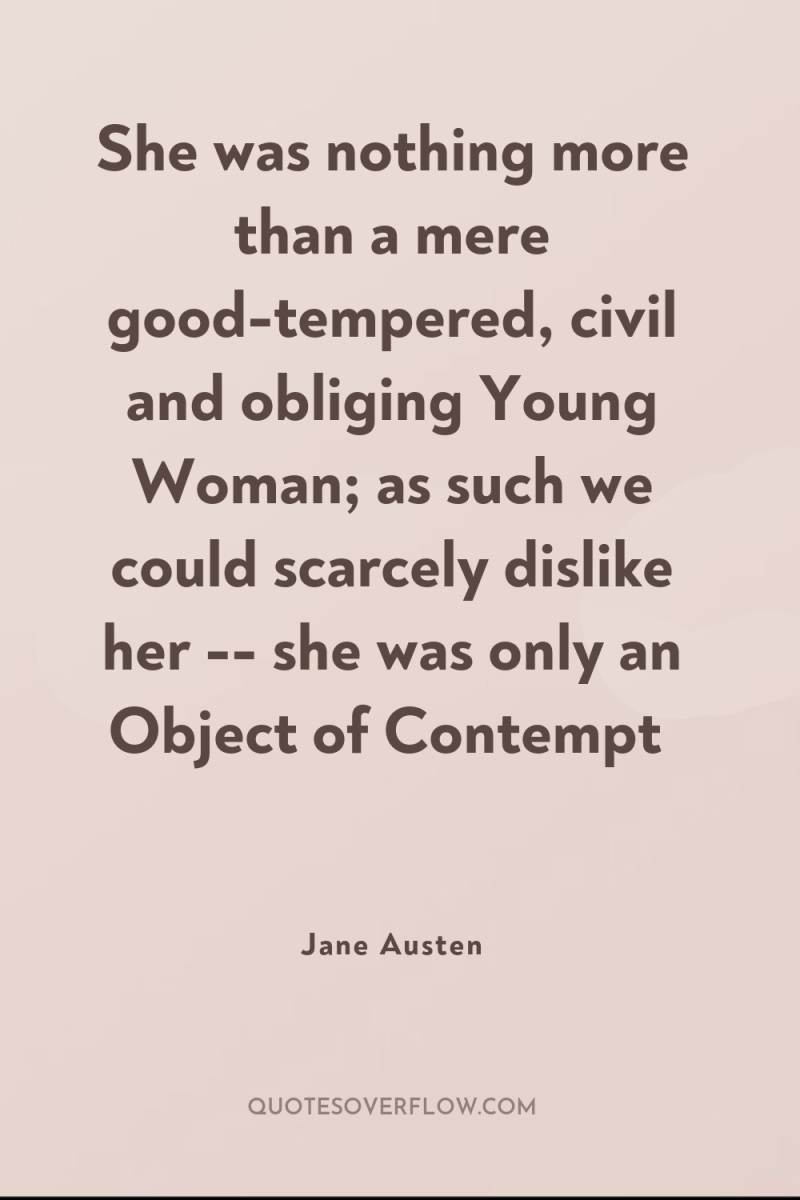 She was nothing more than a mere good-tempered, civil and...