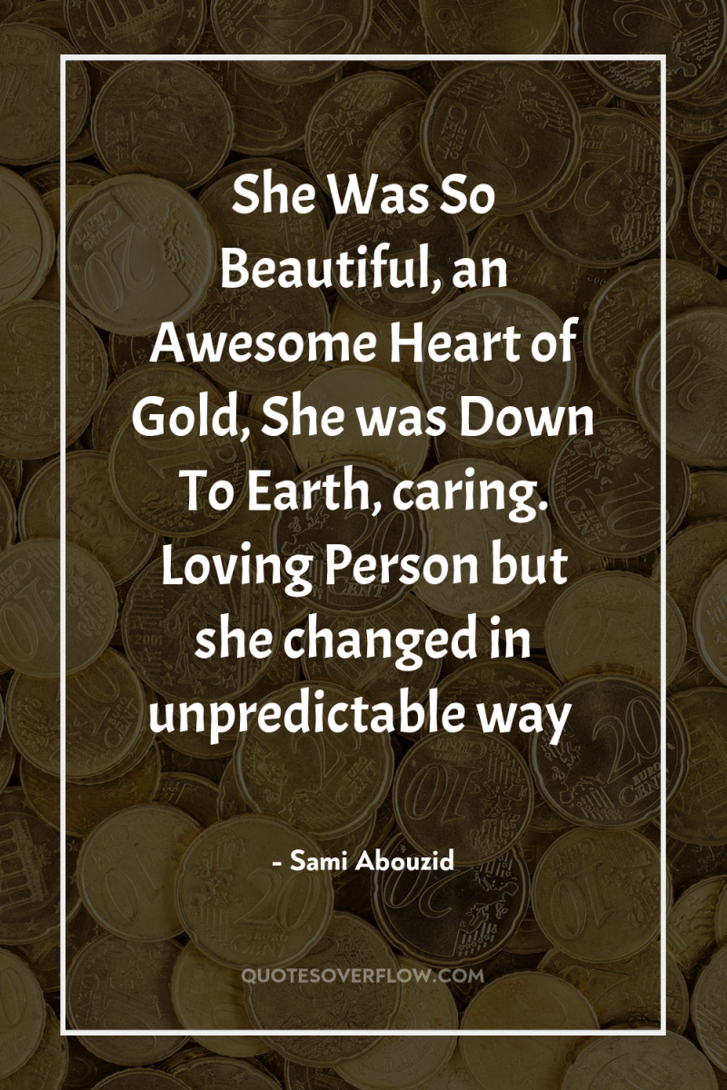 She Was So Beautiful, an Awesome Heart of Gold, She...