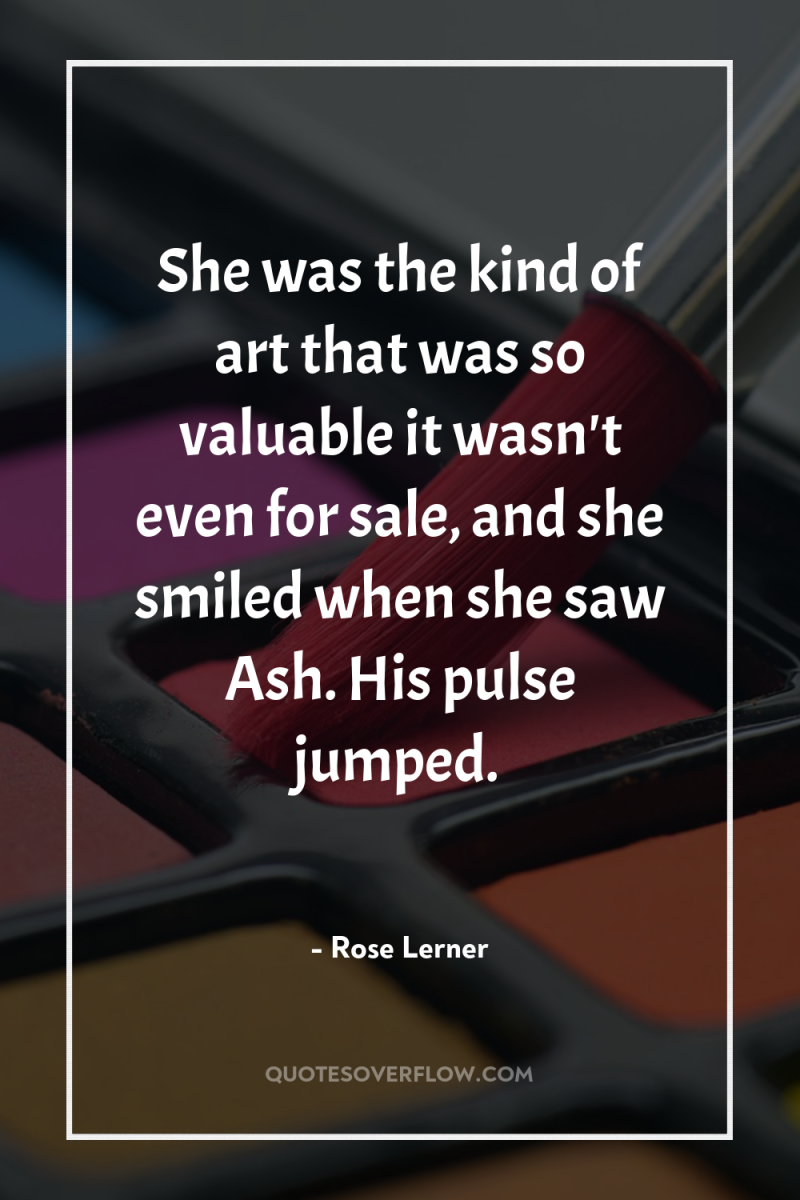 She was the kind of art that was so valuable...