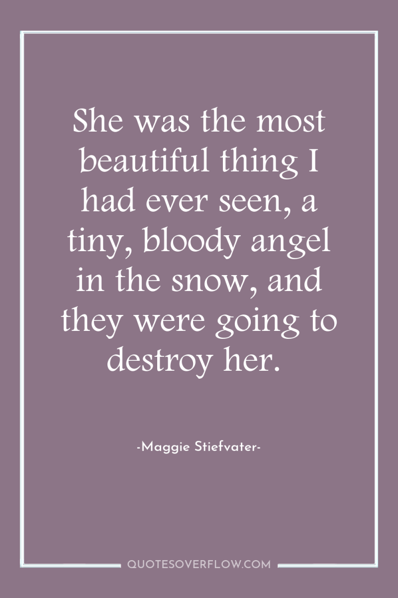 She was the most beautiful thing I had ever seen,...