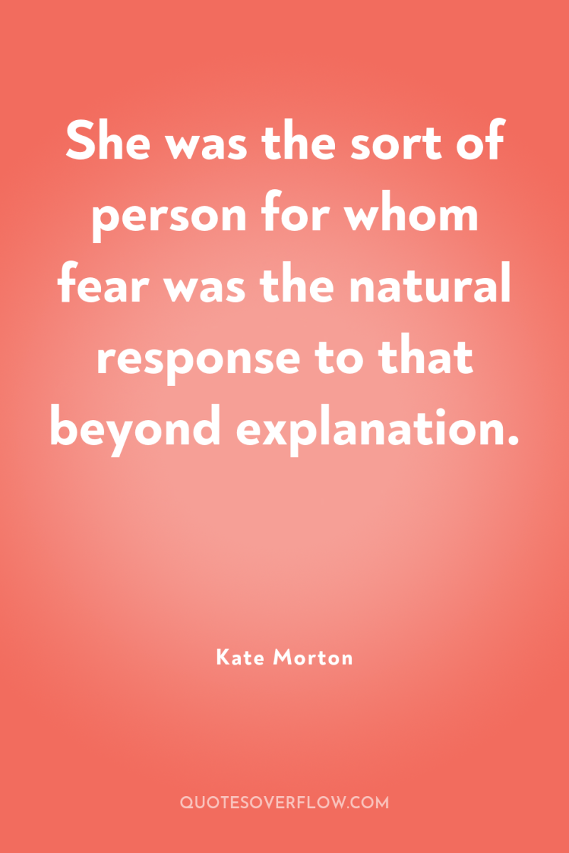 She was the sort of person for whom fear was...