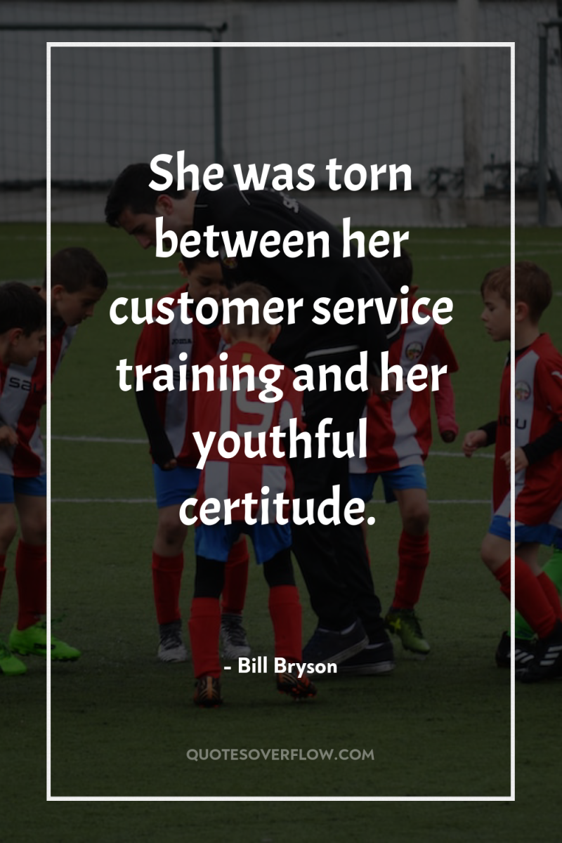 She was torn between her customer service training and her...