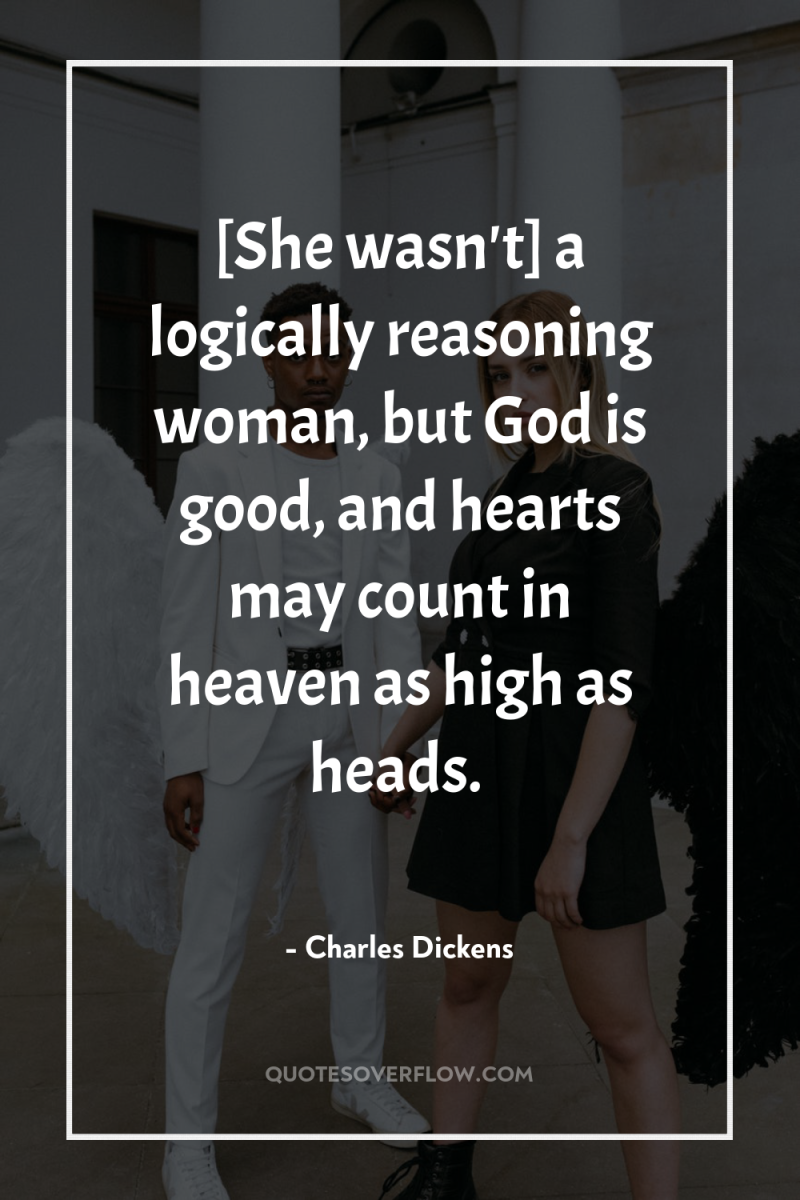 [She wasn't] a logically reasoning woman, but God is good,...