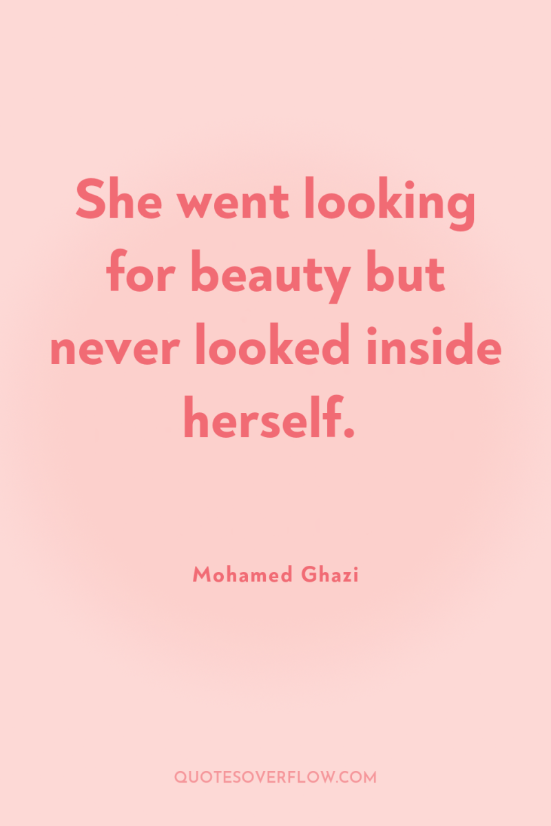 She went looking for beauty but never looked inside herself. 