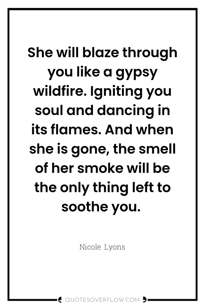 She will blaze through you like a gypsy wildfire. Igniting...