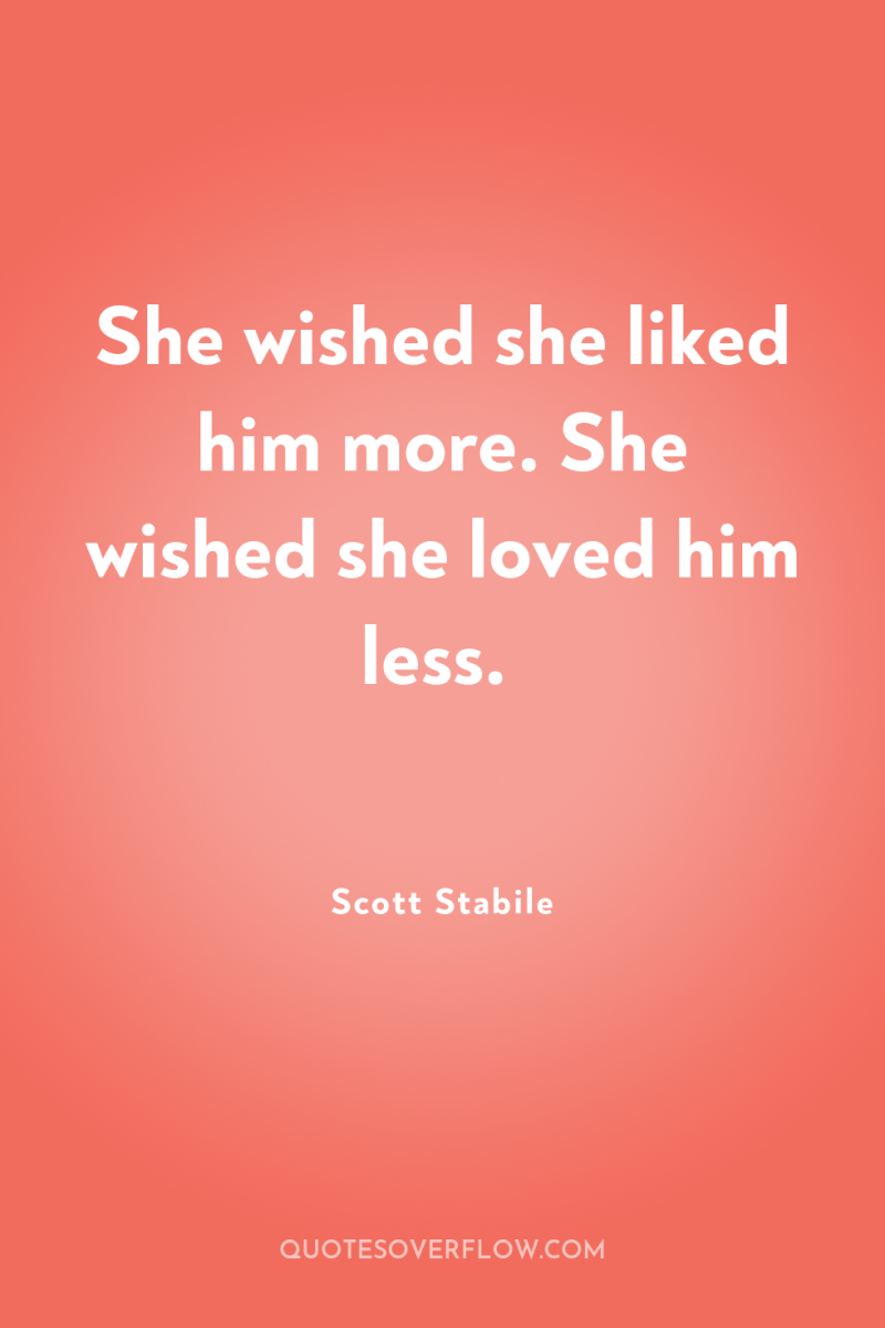 She wished she liked him more. She wished she loved...