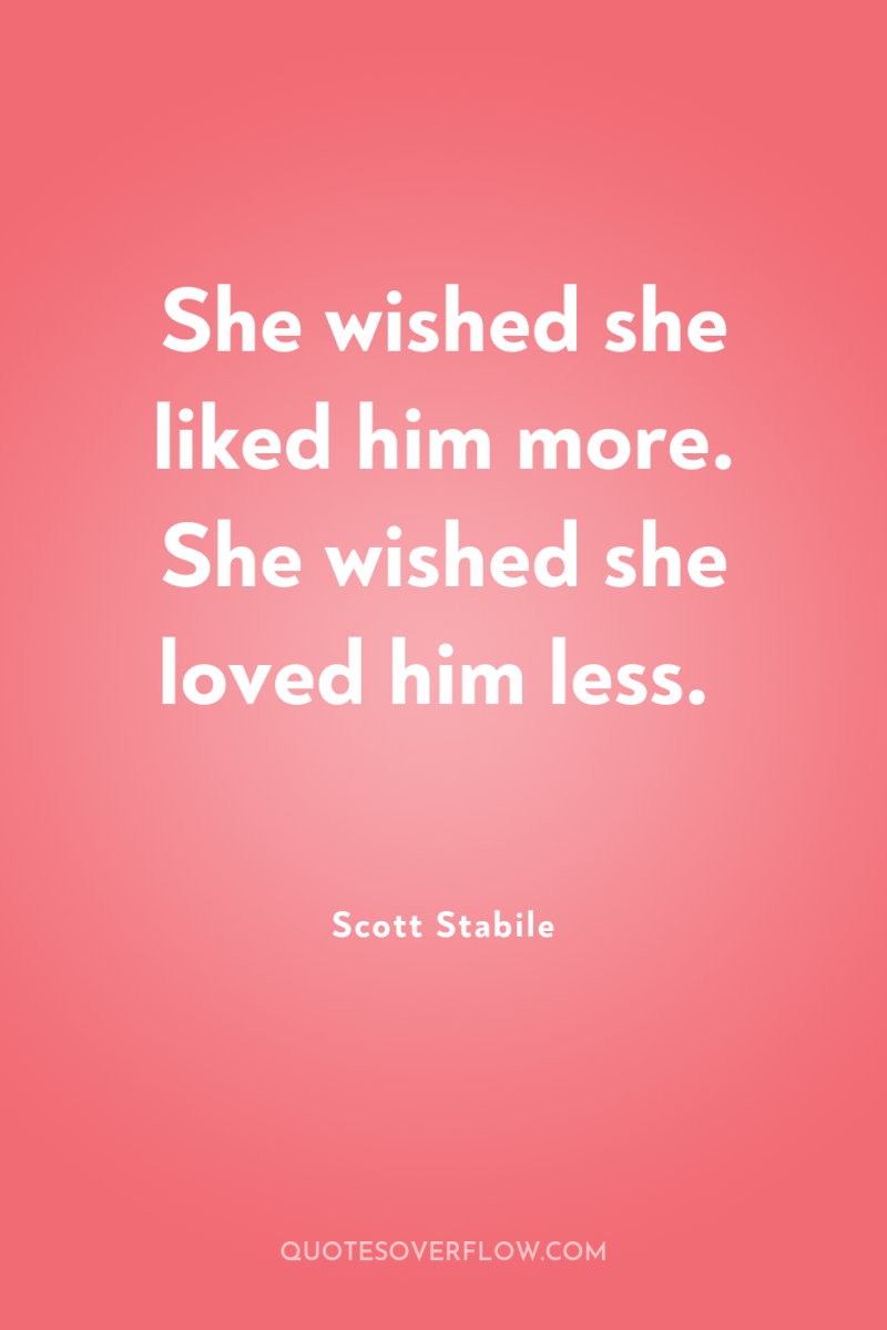 She wished she liked him more. She wished she loved...