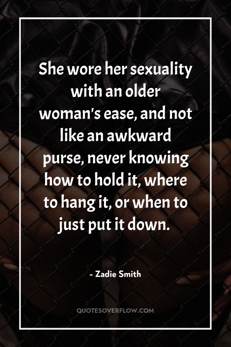 She wore her sexuality with an older woman's ease, and...