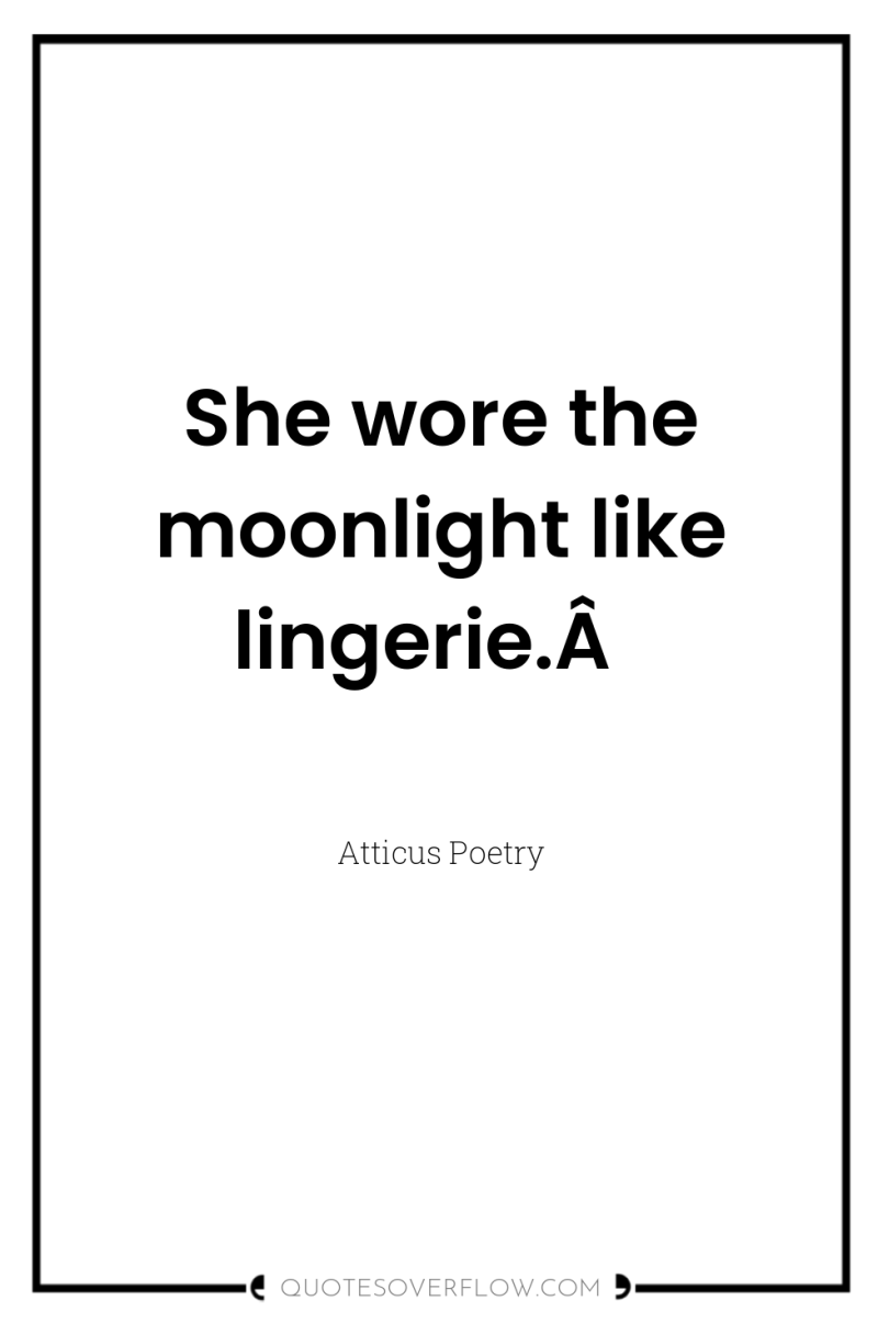 She wore the moonlight like lingerie.Â  