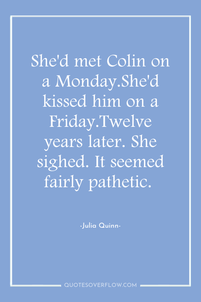 She'd met Colin on a Monday.She'd kissed him on a...