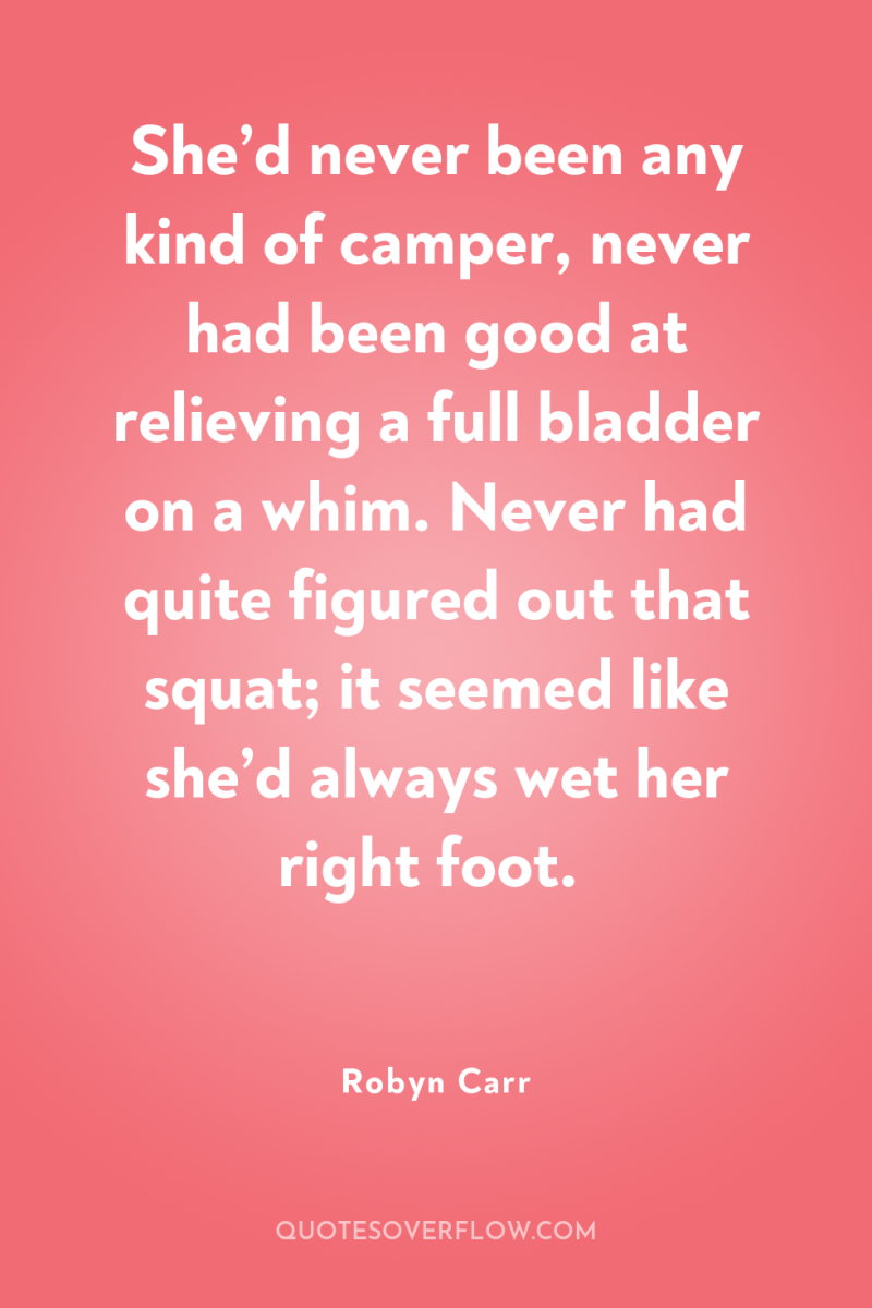 She’d never been any kind of camper, never had been...