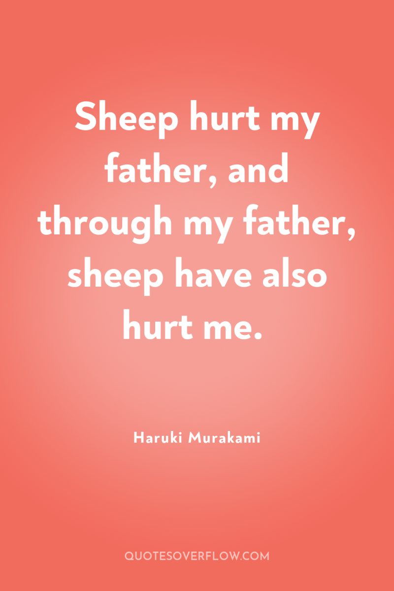 Sheep hurt my father, and through my father, sheep have...