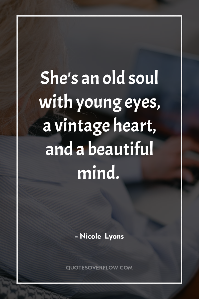 She's an old soul with young eyes, a vintage heart,...