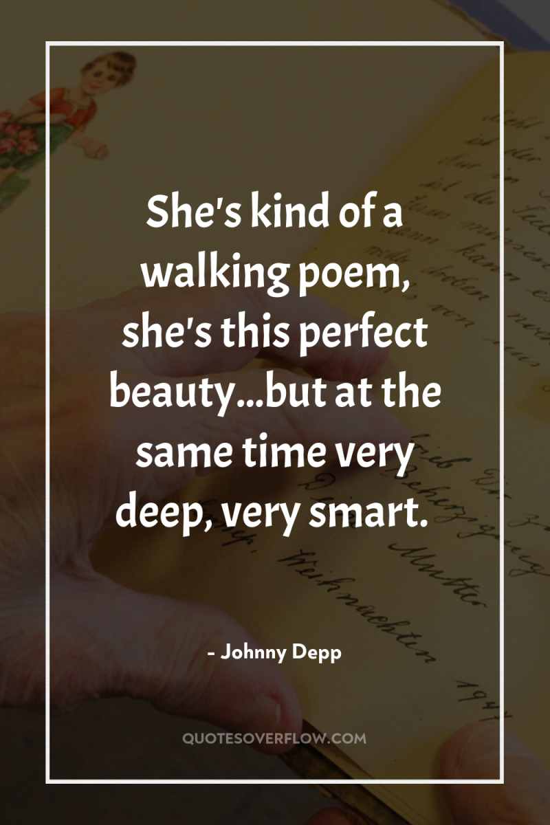 She's kind of a walking poem, she's this perfect beauty...but...