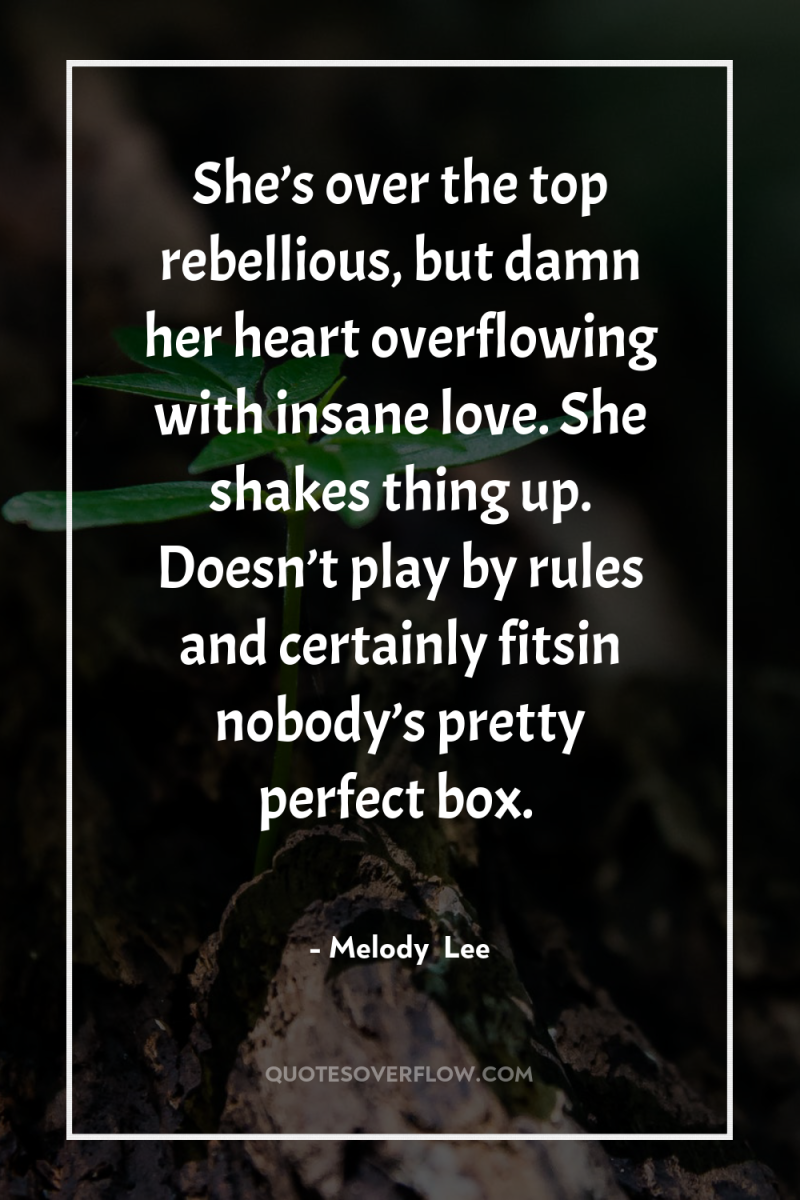 She’s over the top rebellious, but damn her heart overflowing...