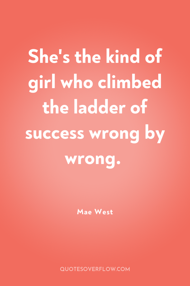 She's the kind of girl who climbed the ladder of...