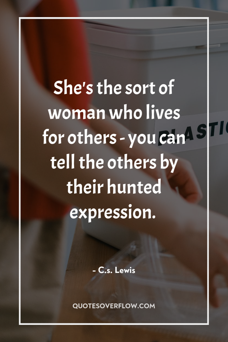 She's the sort of woman who lives for others -...