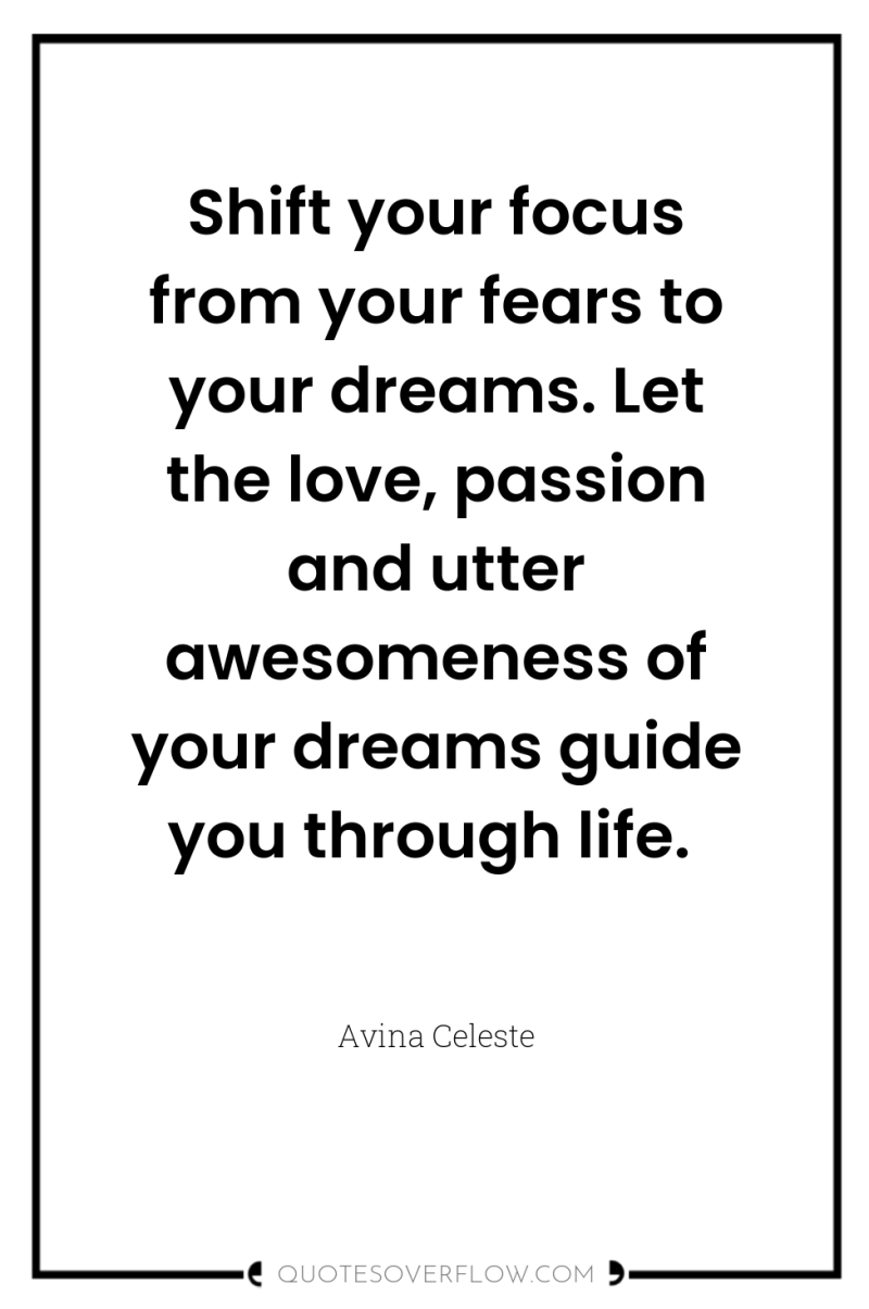 Shift your focus from your fears to your dreams. Let...