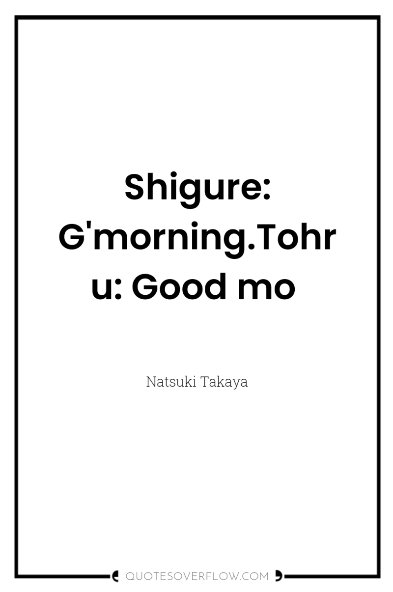 Shigure: G'morning.Tohru: Good mo 