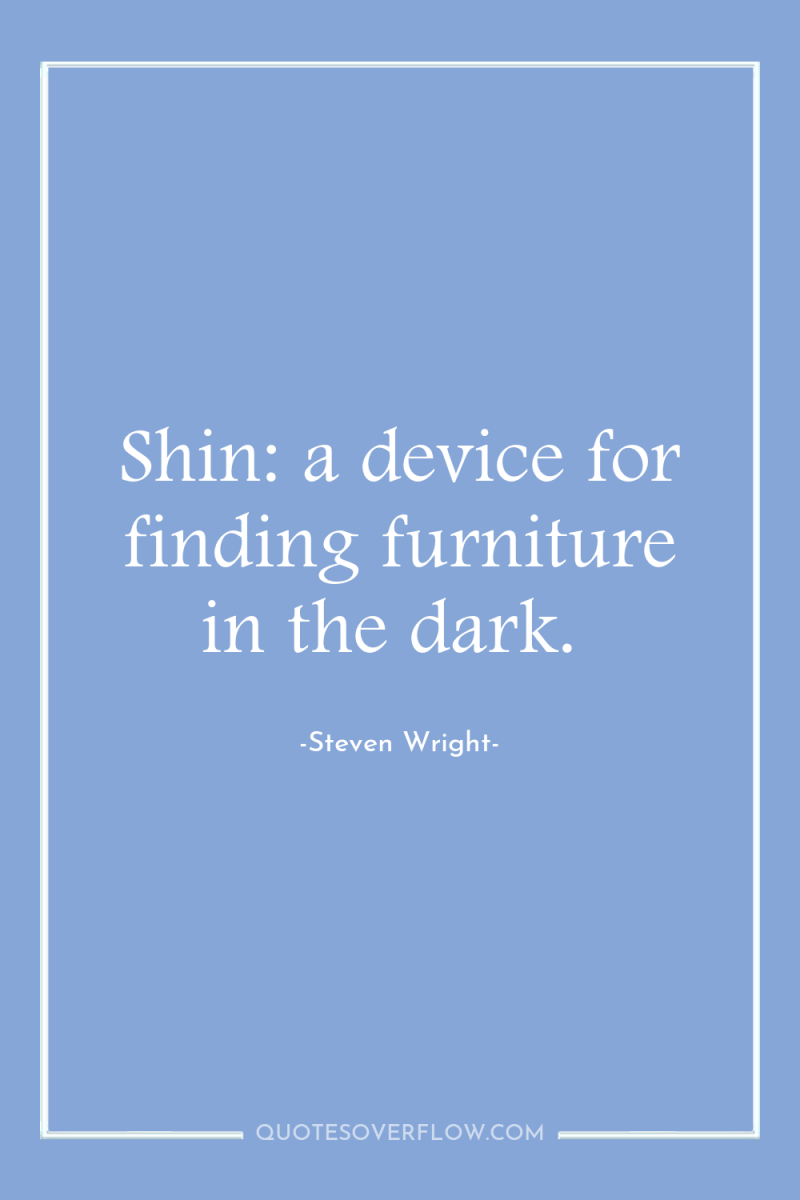 Shin: a device for finding furniture in the dark. 