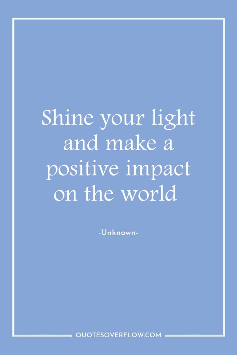 Shine your light and make a positive impact on the...