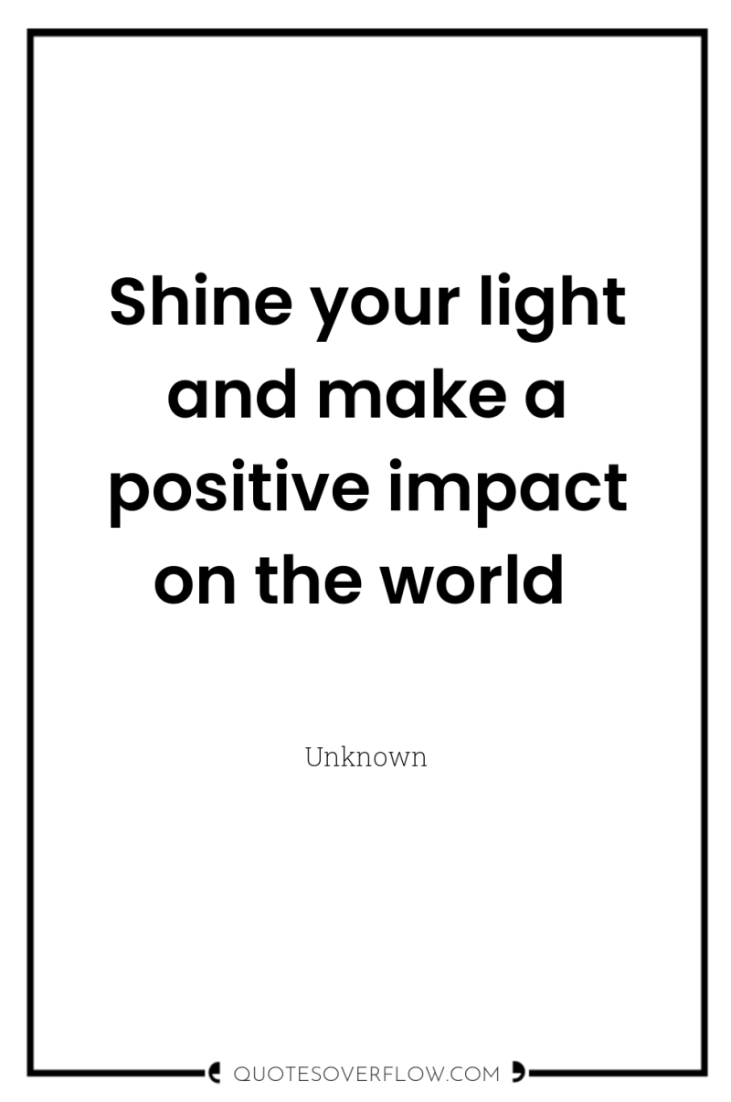 Shine your light and make a positive impact on the...