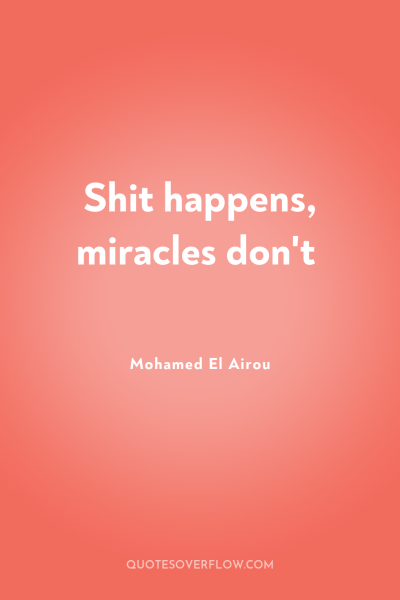 Shit happens, miracles don't 