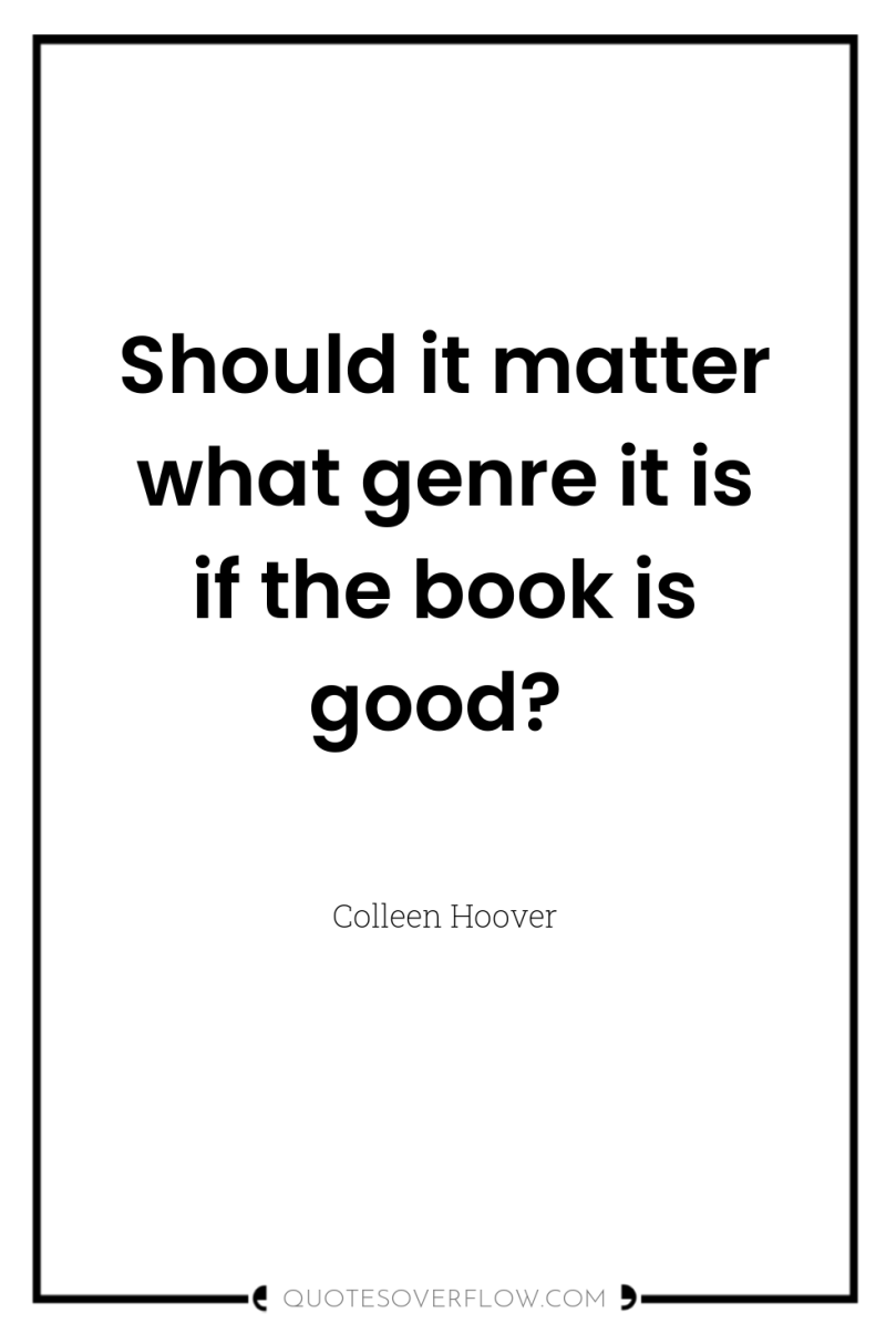 Should it matter what genre it is if the book...