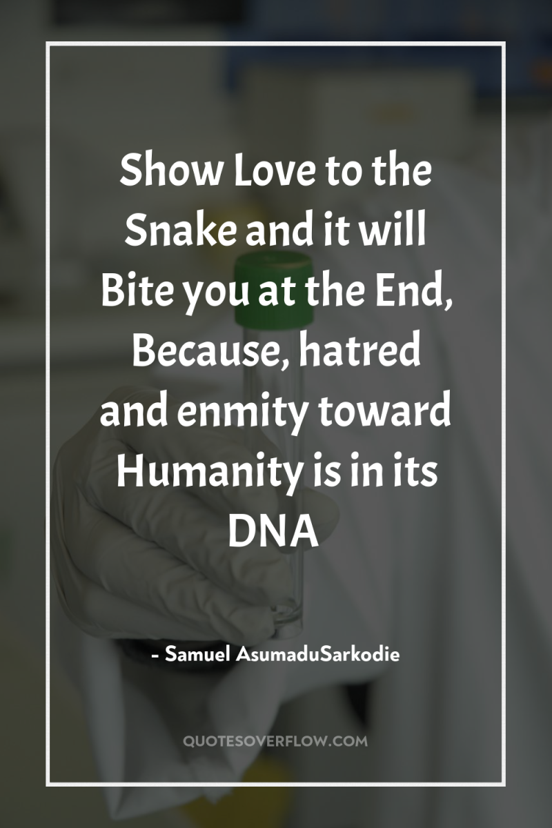 Show Love to the Snake and it will Bite you...