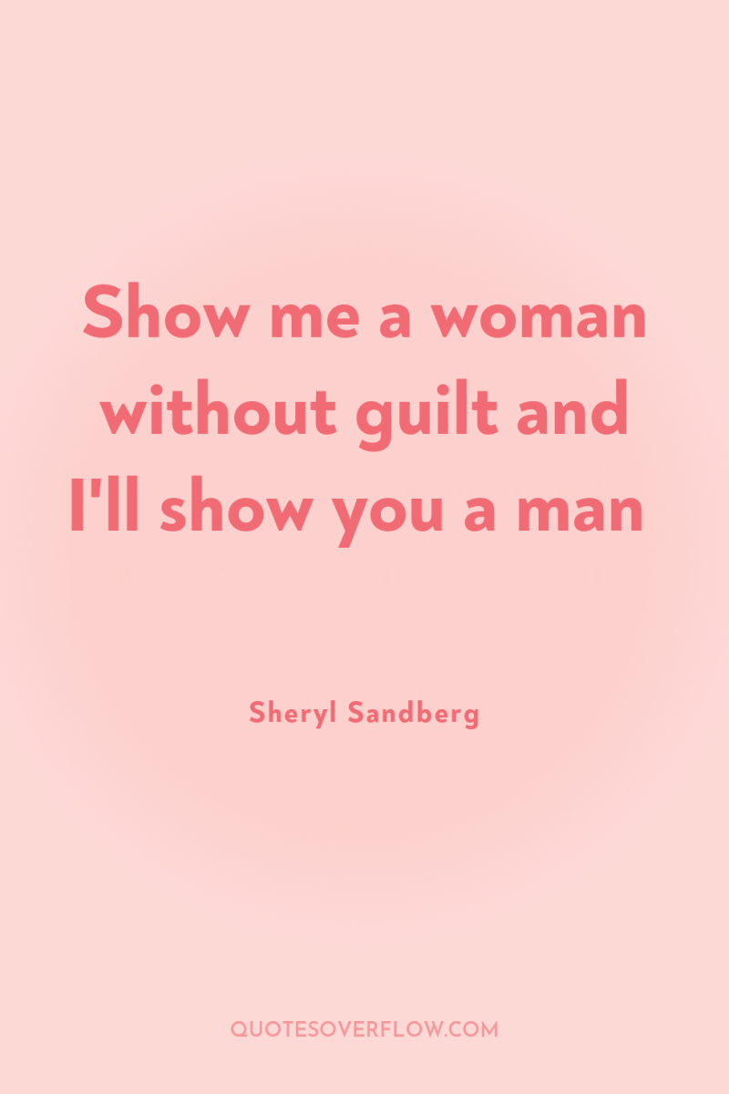 Show me a woman without guilt and I'll show you...