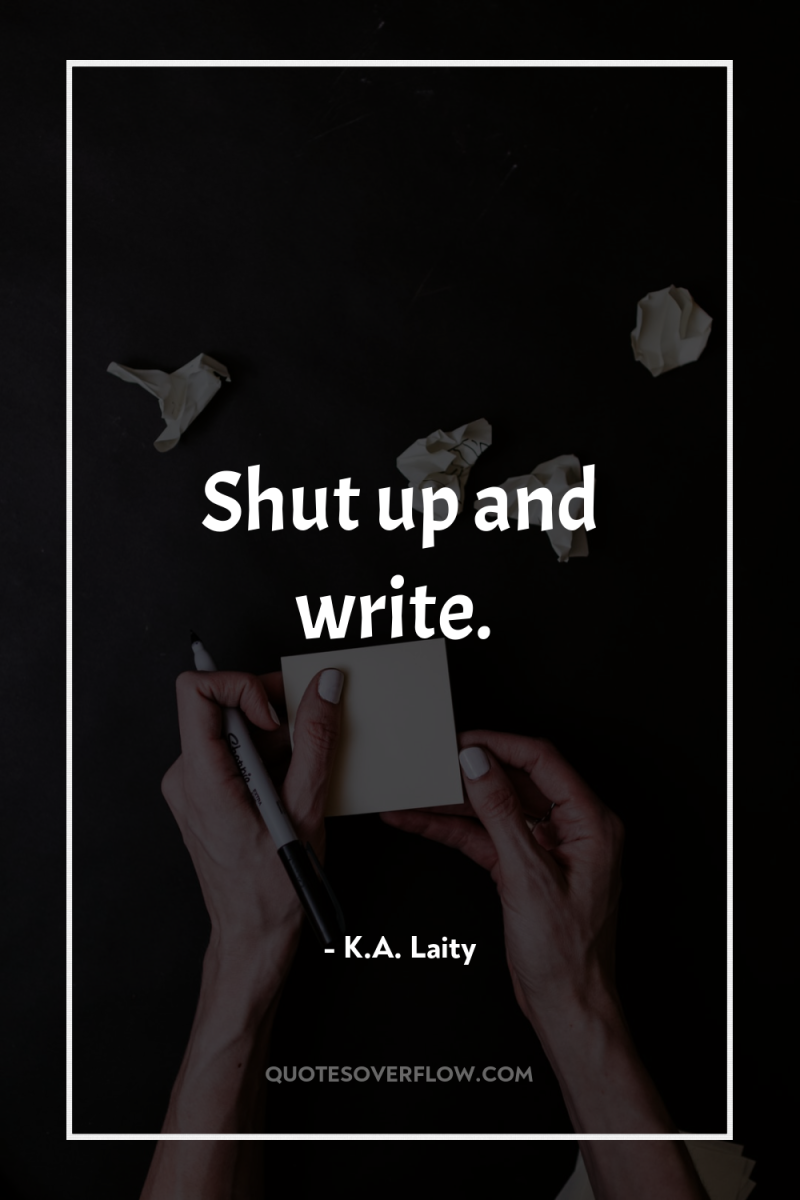 Shut up and write. 