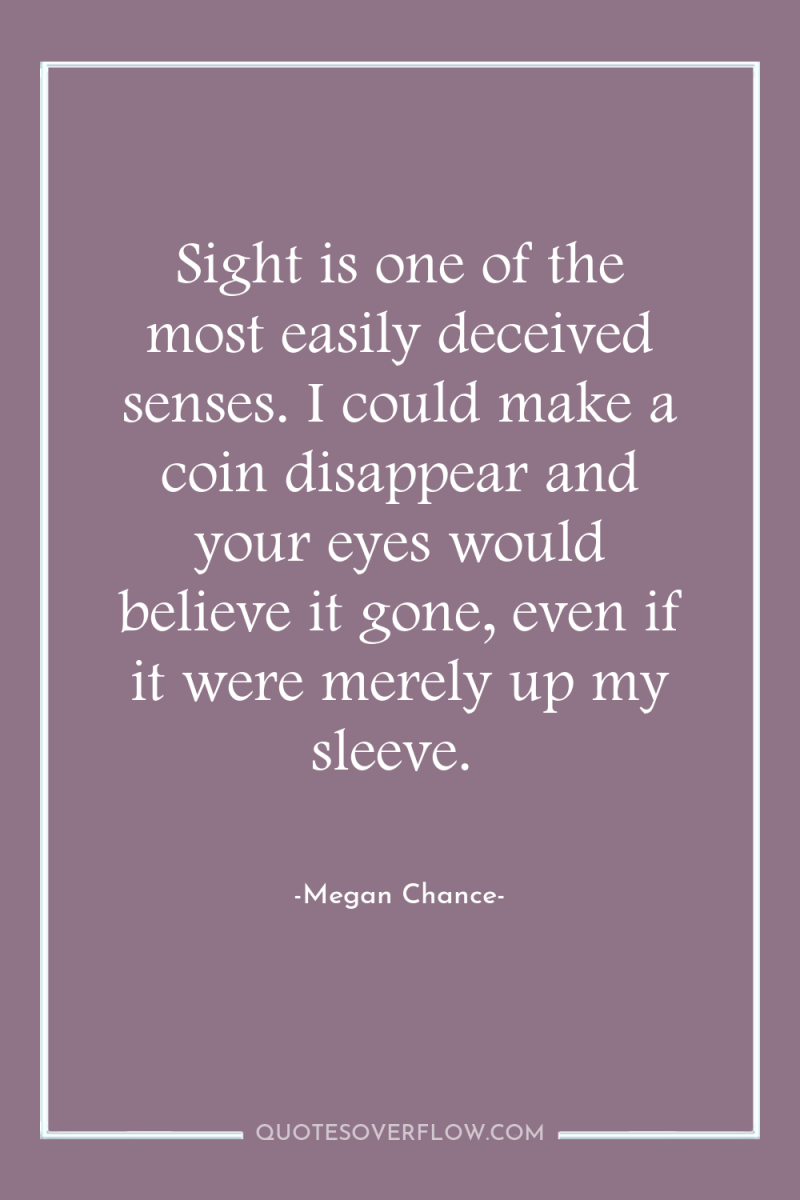 Sight is one of the most easily deceived senses. I...