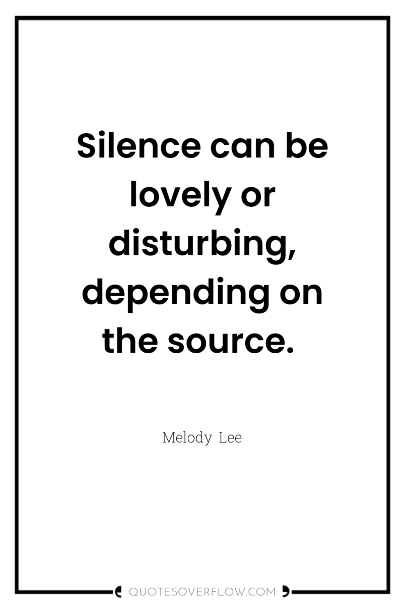 Silence can be lovely or disturbing, depending on the source. 