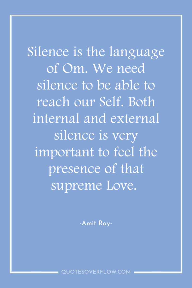 Silence is the language of Om. We need silence to...